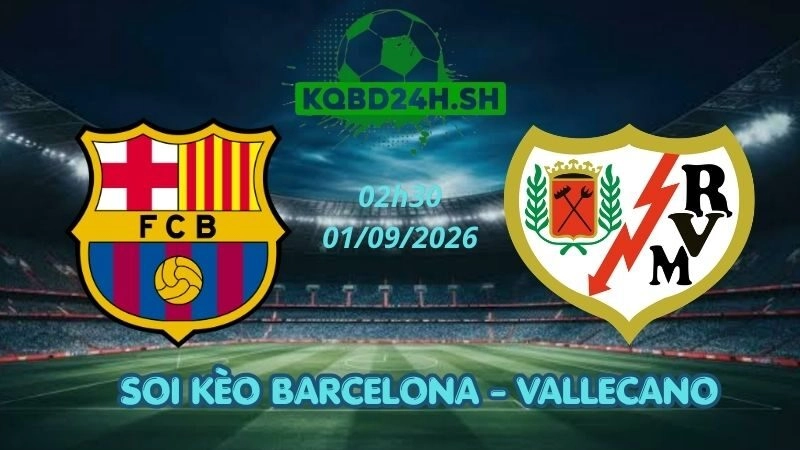 Soi Kèo Nhà Cái Barcelona vs Vallecano – 01/09/2026 | La Liga