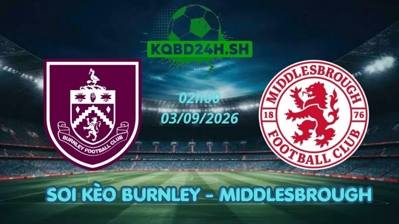 Soi Kèo Nhà Cái Burnley vs Middlesbrough – 03/09/2026 | Championship