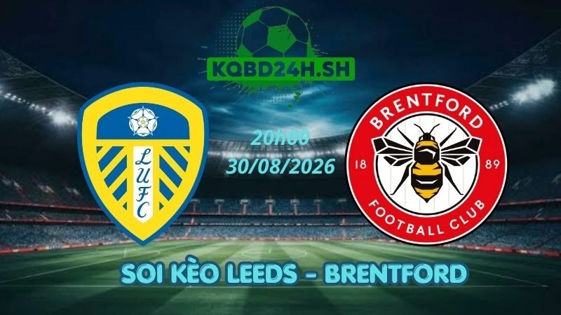 Soi Kèo Nhà Cái Leeds vs Brentford – 30/08/2026 | Ngoại Hạng Anh