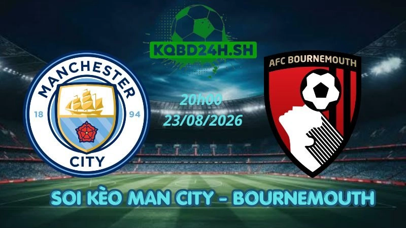 Soi Kèo Nhà Cái Man City vs Bournemouth – 23/08/2026 | Ngoại Hạng Anh