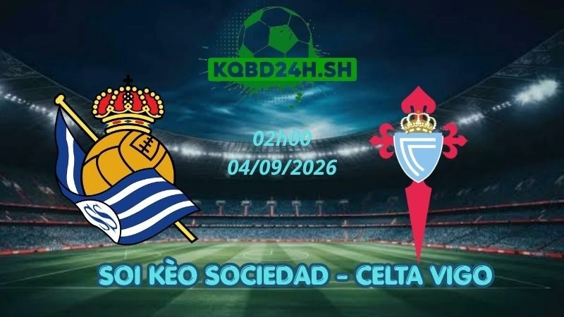 Soi Kèo Nhà Cái Sociedad vs Celta Vigo - 04/09/2026 | La Liga